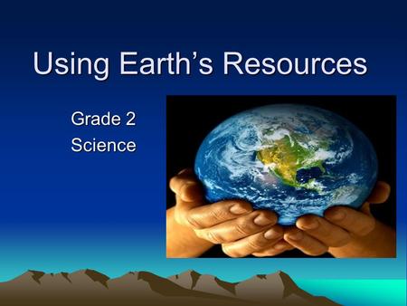 Using Earth’s Resources