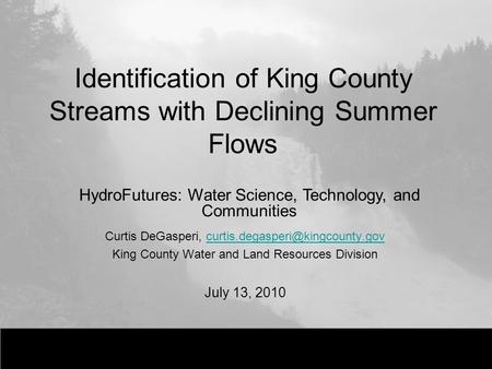 Identification of King County Streams with Declining Summer Flows Curtis DeGasperi, King.