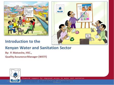 1 Introduction to the Kenyan Water and Sanitation Sector By: P. Matseshe, HSC., Quality Assurance Manager (WSTF) 9/9/2015 Phanuel Matseshe, HSC (Quality.