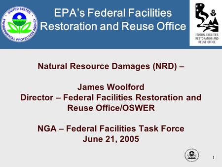 1 Natural Resource Damages (NRD) – James Woolford Director – Federal Facilities Restoration and Reuse Office/OSWER NGA – Federal Facilities Task Force.