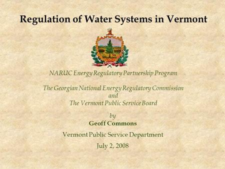 NARUC Energy Regulatory Partnership Program The Georgian National Energy Regulatory Commission and The Vermont Public Service Board by Geoff Commons Vermont.