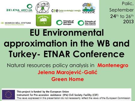 EU Environmental approximation in the WB and Turkey- ETNAR Conference Natural resources policy analysis in Montenegro Jelena Marojević-Galić Green Home.