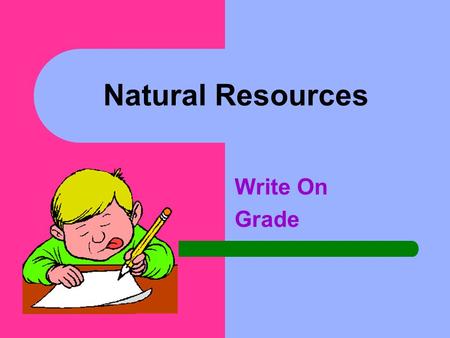 Natural Resources Write On Grade.