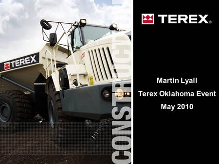 1 Martin Lyall Terex Oklahoma Event May 2010. 2 Factory World-wide Design, Engineering & Production Facility (28,000 m²) For TEREX ADT, RDT Trucks & Motor.
