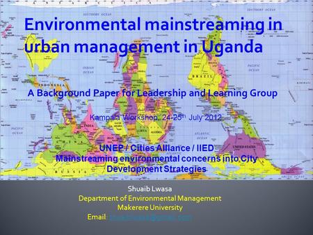 Shuaib Lwasa Department of Environmental Management Makerere University   UNEP / Cities Alliance / IIED.