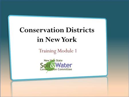 Conservation Districts in New York Training Module 1.