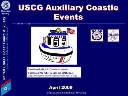 USCG Auxiliary Coastie Events April 2009 (Slides advance automatically every 12 seconds) Coastie website:  Coastie on YouTube:
