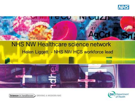 NHS NW Healthcare science network Helen Liggett - NHS NW HCS workforce lead.