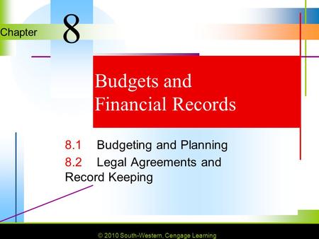 © 2010 South-Western, Cengage Learning Chapter © 2010 South-Western, Cengage Learning Budgets and Financial Records 8.1Budgeting and Planning 8.2Legal.