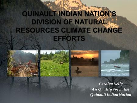 Carolyn Kelly Air Quality Specialist Quinault Indian Nation