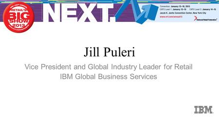 Jill Puleri Vice President and Global Industry Leader for Retail IBM Global Business Services.