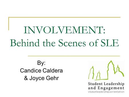 INVOLVEMENT: Behind the Scenes of SLE By: Candice Caldera & Joyce Gehr.