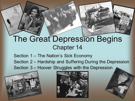 The Great Depression Begins Chapter 14 Section 1 – The Nation’s Sick Economy Section 2 – Hardship and Suffering During the Depression Section 3 – Hoover.