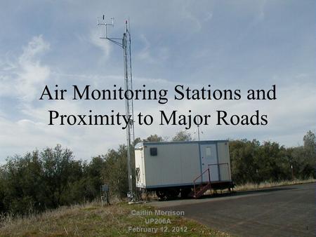 Air Monitoring Stations and Proximity to Major Roads Caitlin Morrison UP206A February 12, 2012 1.