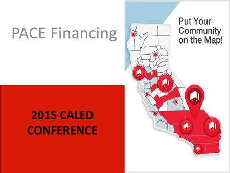 2015 CALED CONFERENCE PACE Financing. Background The PACE Program provides financing to property owners to improve their homes and businesses with energy.