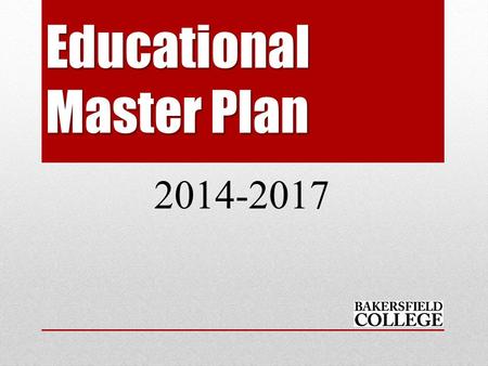Educational Master Plan 2014-2017. Educational Master Plan 2014-2017 OVERVIEW.