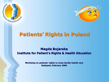 Patients’ Rights in Poland Magda Bojarska Institute for Patient‘s Rights & Health Education Workshop on patients‘ rights in cross-border health care Budapest,
