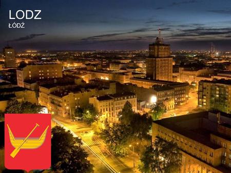 LODZ ŁÓDŹ. Flag of Lodz If you are looking for somewhere off the beaten track, then Lodz has it. It is the second largest Polish city, and has its own.