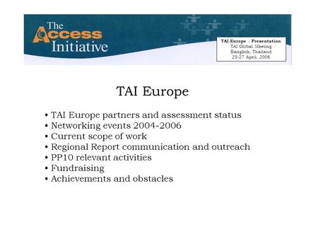 TAI Europe TAI Europe partners and assessment status Networking events 2004-2006 Current scope of work Regional Report communication and outreach PP10.