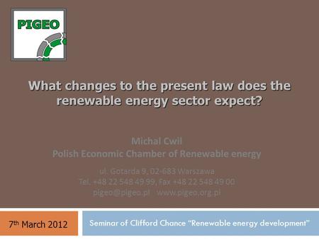 What changes to the present law does the renewable energy sector expect? 7 th March 2012 Seminar of Clifford Chance “Renewable energy development” Michal.