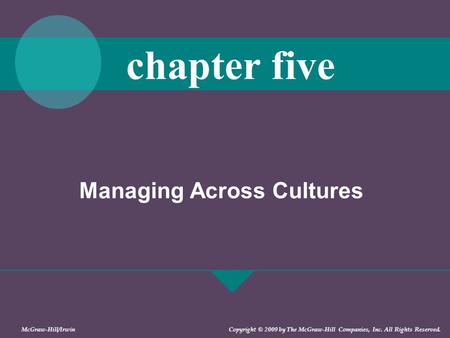 Managing Across Cultures chapter five McGraw-Hill/Irwin Copyright © 2009 by The McGraw-Hill Companies, Inc. All Rights Reserved.