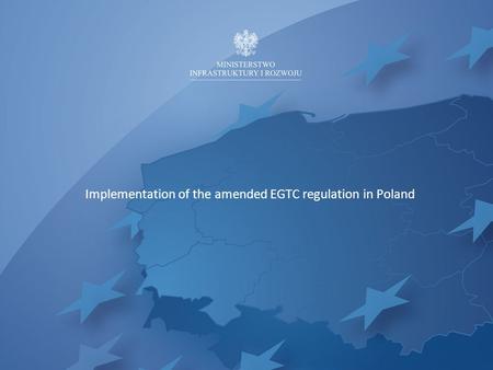 Implementation of the amended EGTC regulation in Poland.