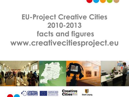 EU-Project Creative Cities 2010-2013 facts and figures www.creativecitiesproject.eu.