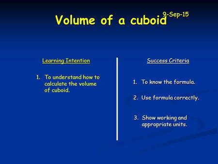 Volume of a cuboid 21-Apr-17 Learning Intention Success Criteria