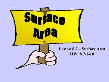 Surface Area Lesson 8.7 – Surface Area HW: 8.7/1-10.