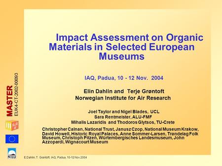 MASTER E.Dahlin, T. Grøntoft, IAQ, Padua, 10-12 Nov.2004 EUK4-CT-2002-00093 Impact Assessment on Organic Materials in Selected European Museums IAQ, Padua,