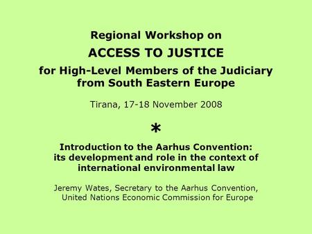 Regional Workshop on ACCESS TO JUSTICE for High-Level Members of the Judiciary from South Eastern Europe Tirana, 17-18 November 2008 * Introduction to.