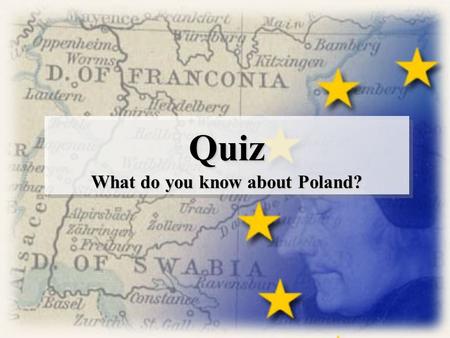 Quiz What do you know about Poland? Quiz. The capital city of Poland is? A. Prague C. Warsaw B. Poznań D. Cracow.