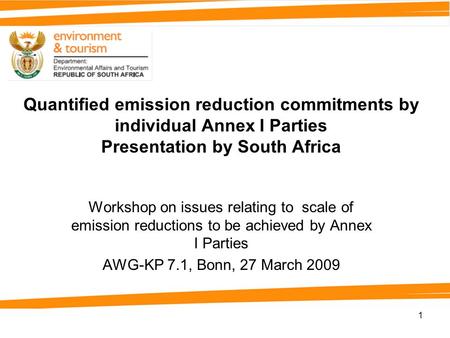 1 Quantified emission reduction commitments by individual Annex I Parties Presentation by South Africa Workshop on issues relating to scale of emission.