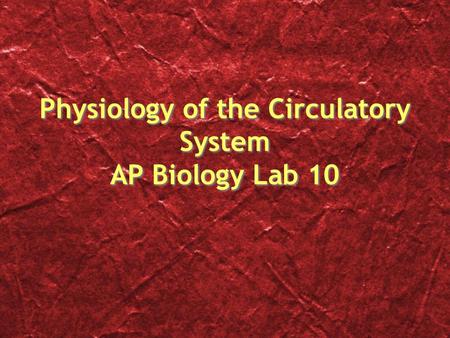Physiology of the Circulatory System AP Biology Lab 10.