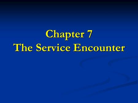 Chapter 7 The Service Encounter. 2 1. Use the service encounter triad to describe a service firm’s delivery process. 2. Discuss the role of organizational.