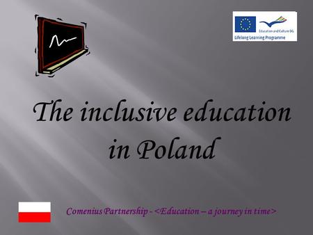 Comenius Partnership -. Education in Poland is compulsory for all children until the age of 18. There are 13 categories of disabilities that exist in.