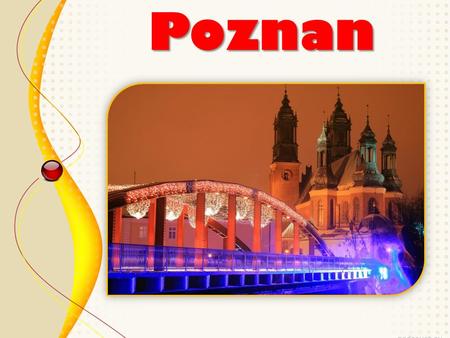 Poznan. Poznan is one of the oldest cities in Poland, the oldest city in Poland.