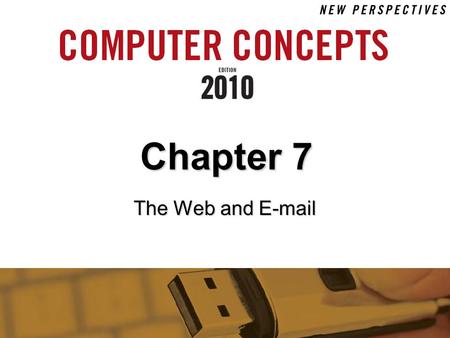 Chapter 7 The Web and E-mail. 7 Chapter 7: The Web and E-mail 2 Chapter Contents  Section A: Web Technology  Section B: Search Engines  Section C: