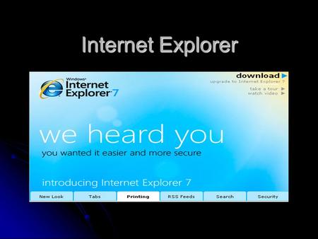 Internet Explorer. What’s new.?.?.? Internet Explorer 7 has a new interface that shows more of each webpage you visit Internet Explorer 7 has a new interface.