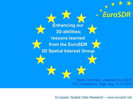 European Spatial Data Research – www.eurosdr.net Enhancing our 3D-abilities; lessons learned from the EuroSDR 3D Spatial Interest Group Martin Salzmann,