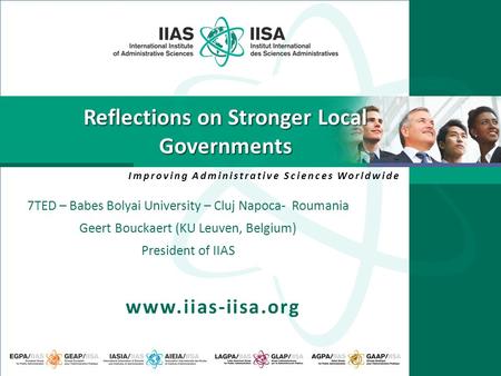 Improving Administrative Sciences Worldwide www.iias-iisa.org Reflections on Stronger Local Governments 7TED – Babes Bolyai University – Cluj Napoca- Roumania.