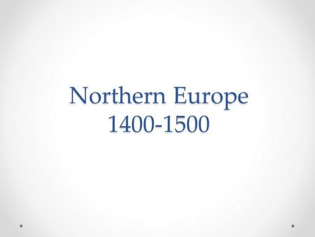 Northern Europe 1400-1500.