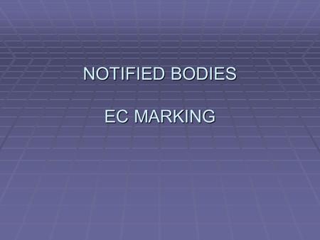 NOTIFIED BODIES EC MARKING. index  Notified Bodies. Activities  Notification procedure  Role of accreditation  Notified Bodies cooperation  Notified.