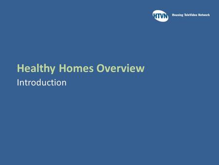 Healthy Homes Overview Introduction. Learning Outcomes Upon completion of this course you will:  Recall the relationship between health and housing 