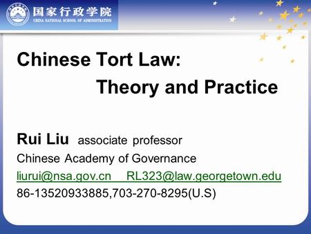 Chinese Tort Law: Theory and Practice Rui Liu associate professor Chinese Academy of Governance  86-13520933885,703-270-8295(U.S)
