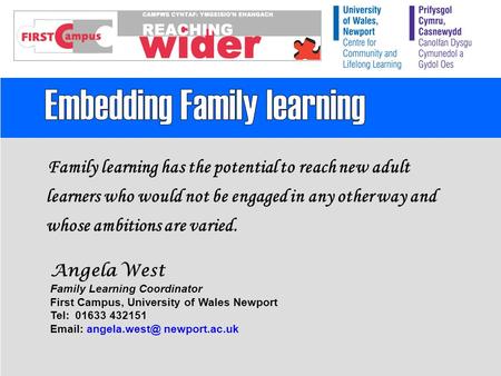 Family learning has the potential to reach new adult learners who would not be engaged in any other way and whose ambitions are varied. Angela West Family.