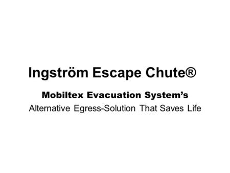 Ingström Escape Chute® Mobiltex Evacuation System’s Alternative Egress-Solution That Saves Life.
