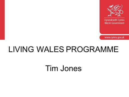 Corporate slide master With guidelines for corporate presentations LIVING WALES PROGRAMME Tim Jones.