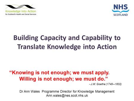 Building Capacity and Capability to Translate Knowledge into Action Dr Ann Wales Programme Director for Knowledge Management