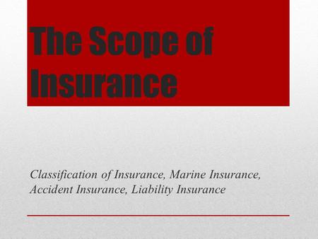 The Scope of Insurance Classification of Insurance, Marine Insurance, Accident Insurance, Liability Insurance.